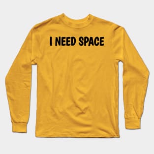 I Need Space Long Sleeve T-Shirt